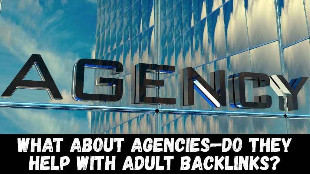 What About Agencies—Do They Help with Adult Backlinks?