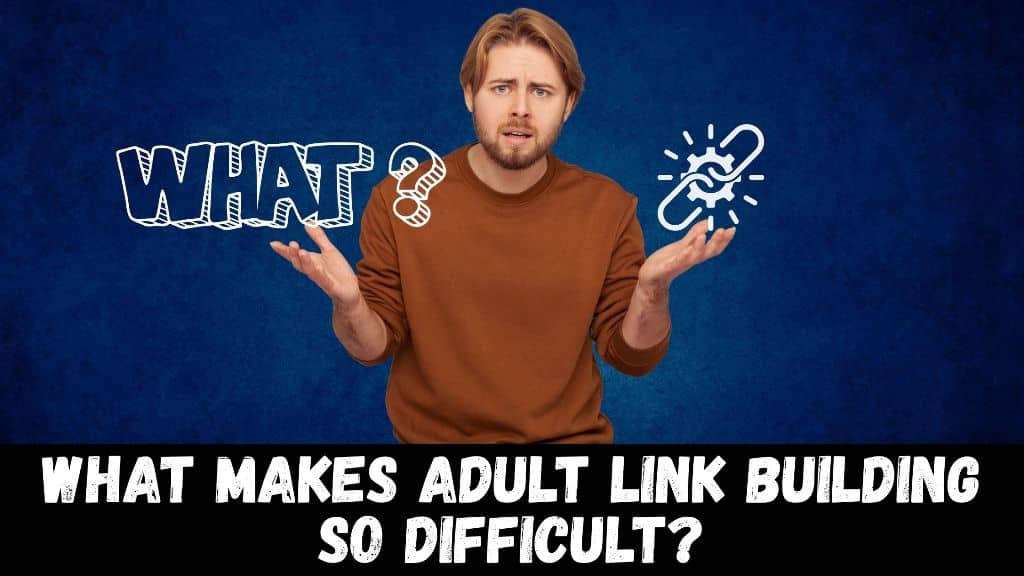 What Makes Adult Link Building So Difficult?