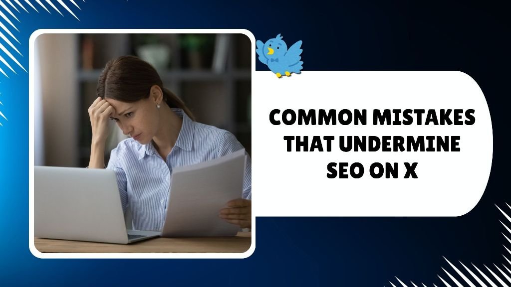 Common Mistakes That Undermine SEO on X