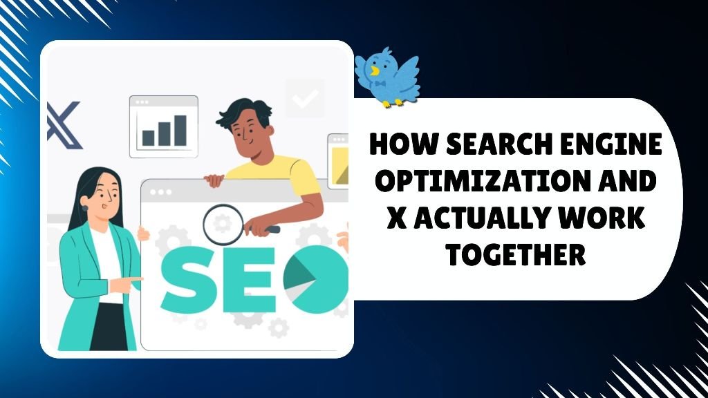 How Search Engine Optimization and X Actually Work Together