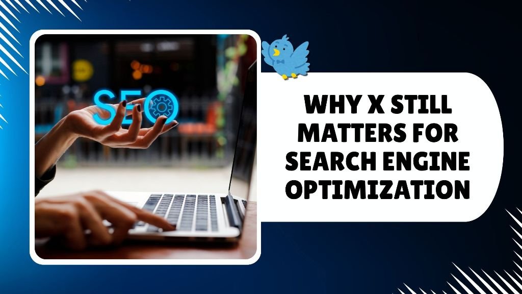 Why X Still Matters for Search Engine Optimization