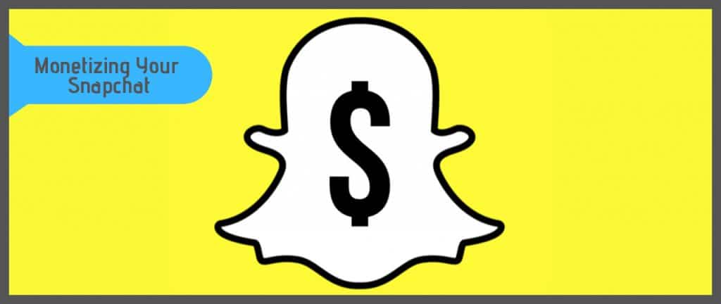 Monetizing Your Snapchat