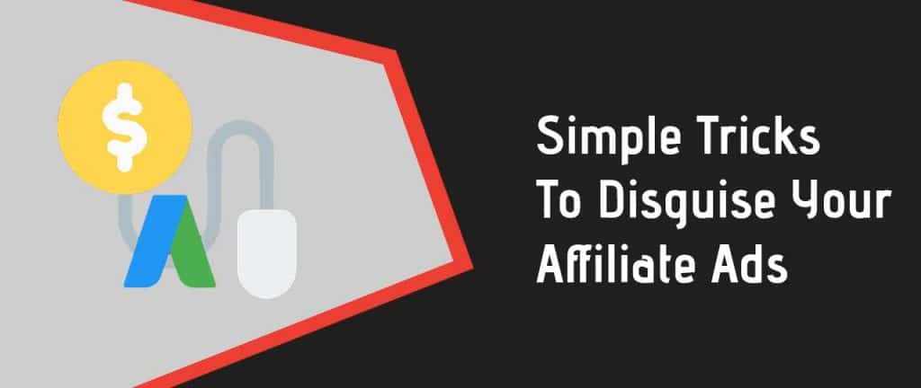Simple Tricks To Disguise Your Affiliate Ads