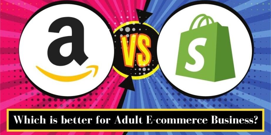 Amazon vs Shopify: Which is better for Adult E-commerce Business?