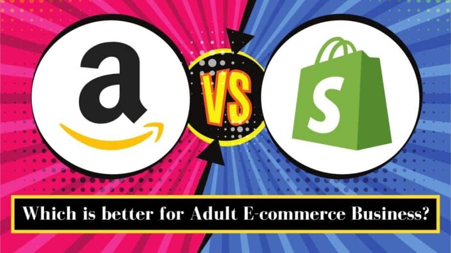 Amazon vs Shopify: Which is better for Adult E-commerce Business?