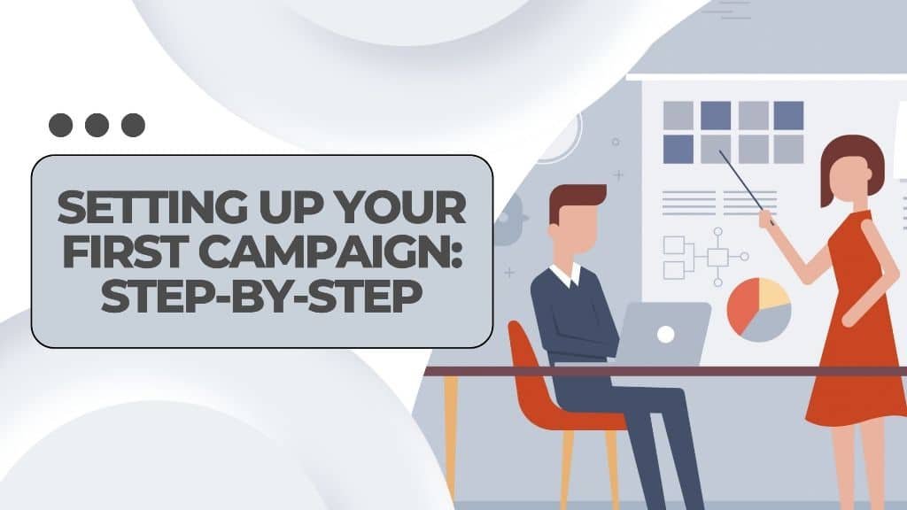 Setting Up Your First Campaign_ Step-by-Step