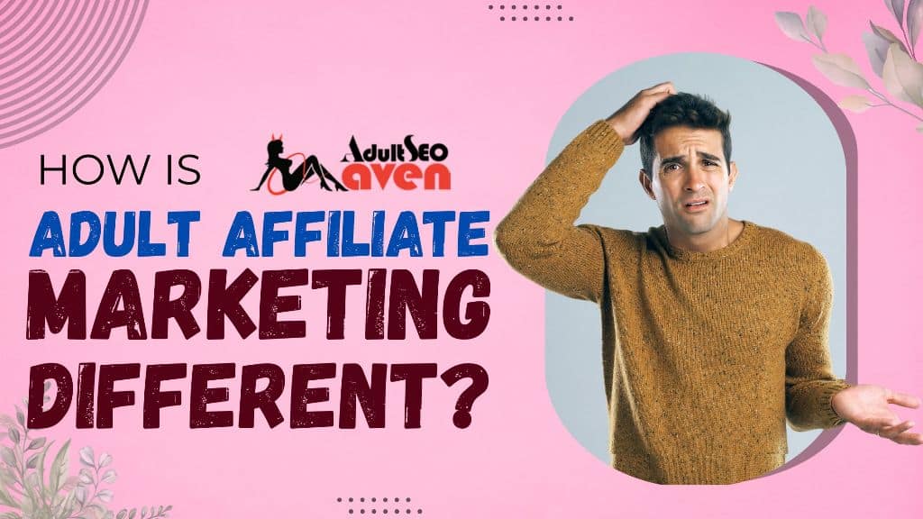 What Makes Adult Affiliate Marketing Different from Mainstream Programs?
