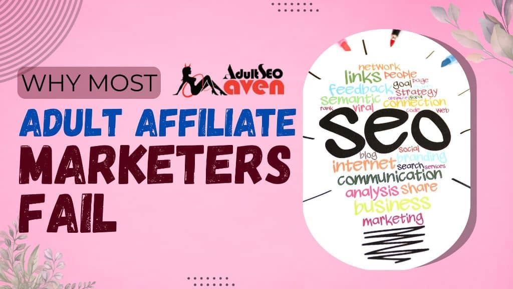 Why Most Adult Affiliate Marketers Fail (And How to Avoid It)