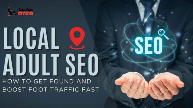 Local Adult SEO: How to Get Found and Boost Foot Traffic Fast Local Adult SEO: How to Get Found and Boost Foot Traffic Fast