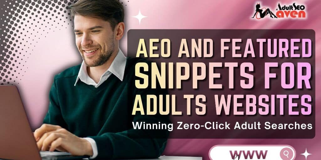 AEO and Featured Snippets for Adult Websites- Winning Zero-Click Adult Searches AEO and Featured Snippets for Adult Websites