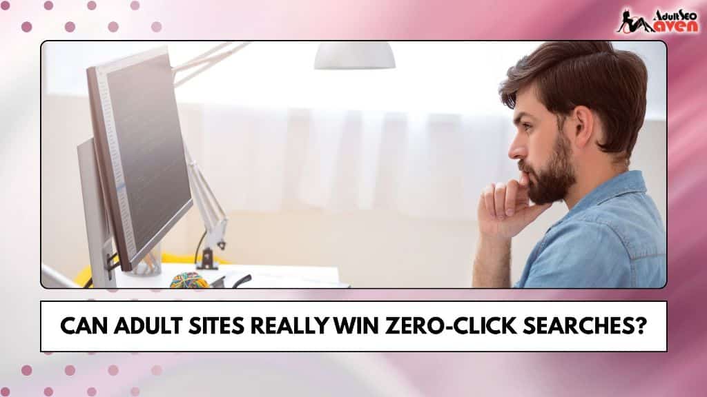 Can Adult Sites Really Win Zero-Click Searches