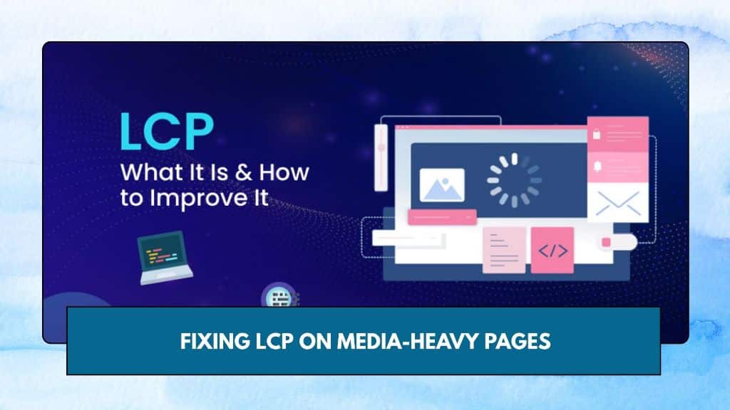 Fixing LCP on Media-Heavy Pages