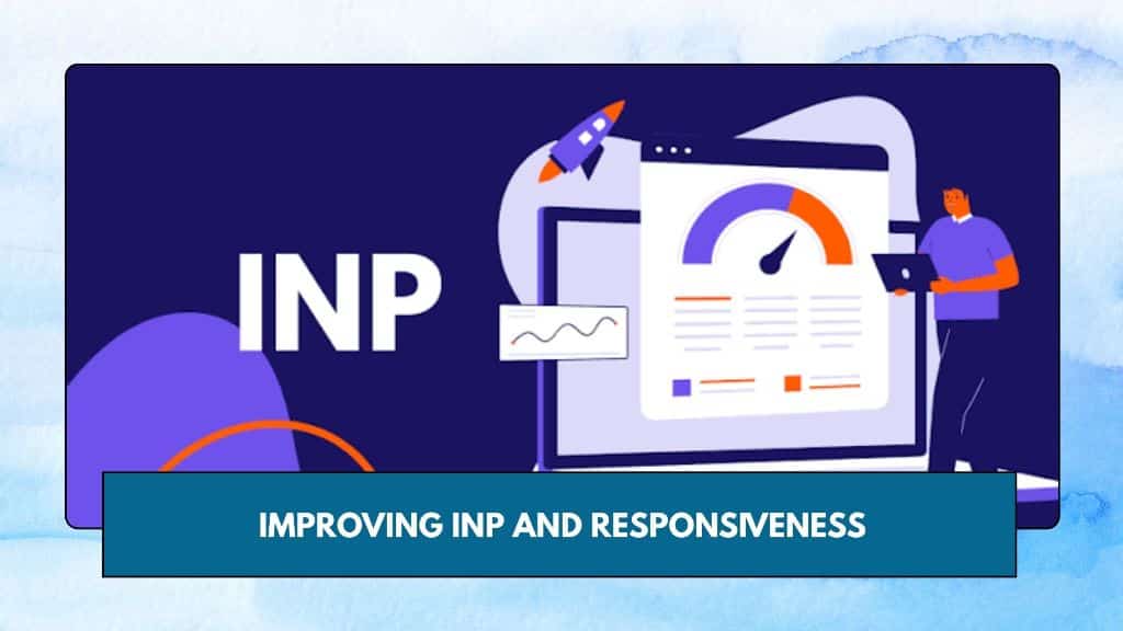 Improving INP and Responsiveness