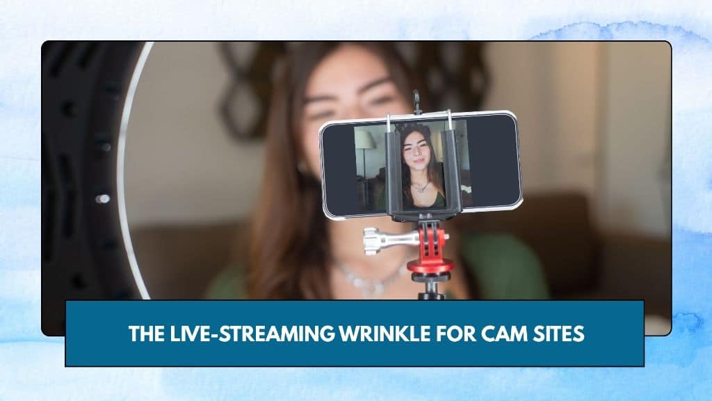 The Live-Streaming Wrinkle for Cam Sites