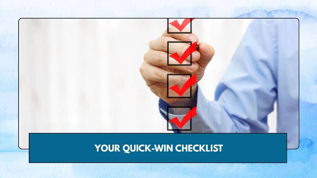 Your Quick-Win Checklist