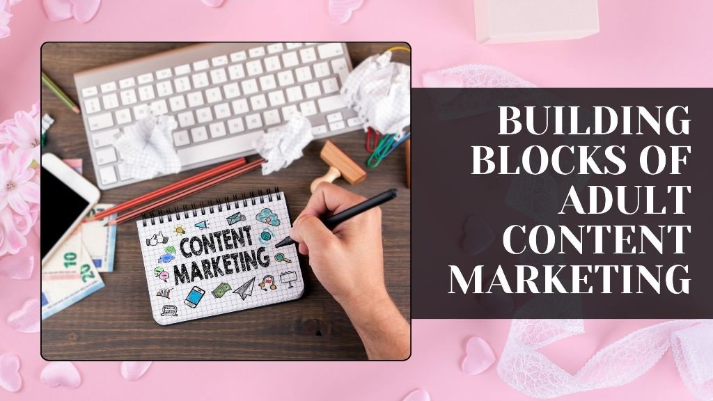 Building Blocks of Adult Content Marketing