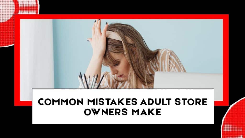 Common Mistakes Adult Store Owners Make