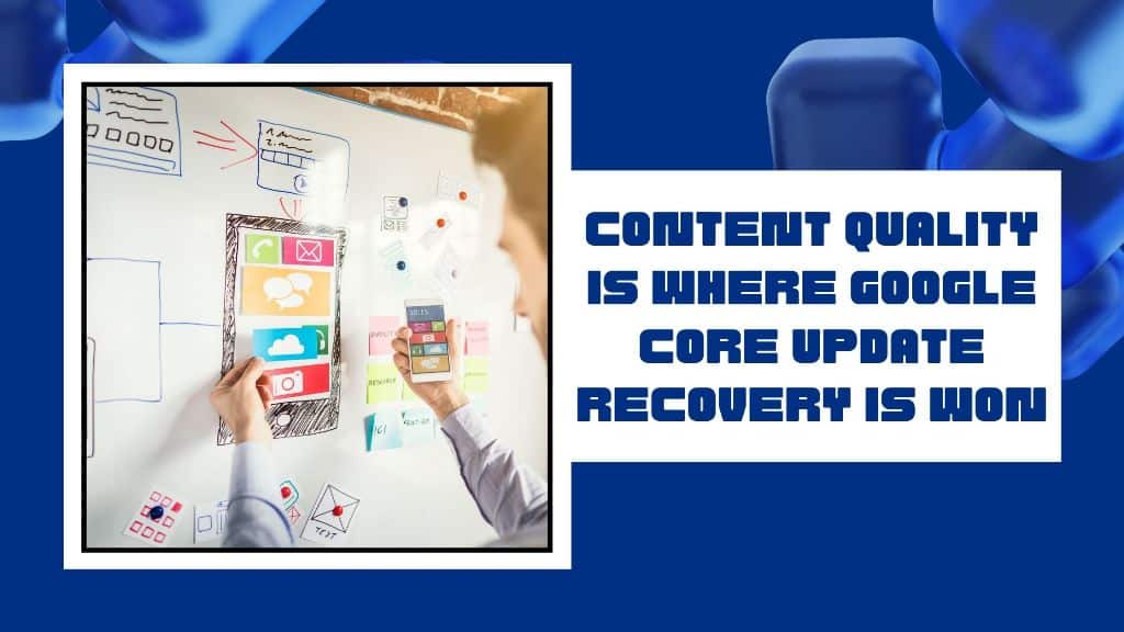 Content quality is where Google core update recovery is won