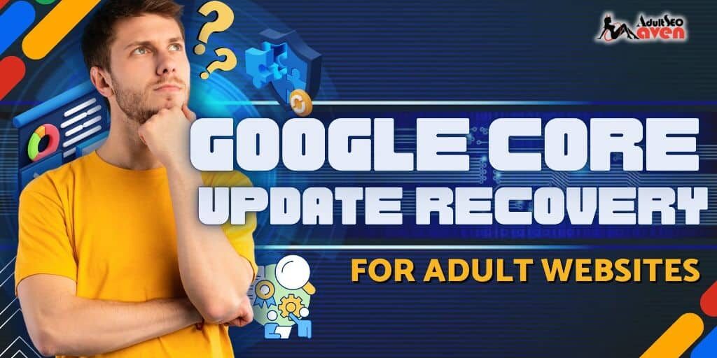 Google Core Update Recovery for Adult Websites Google Core Update Recovery for Adult Websites