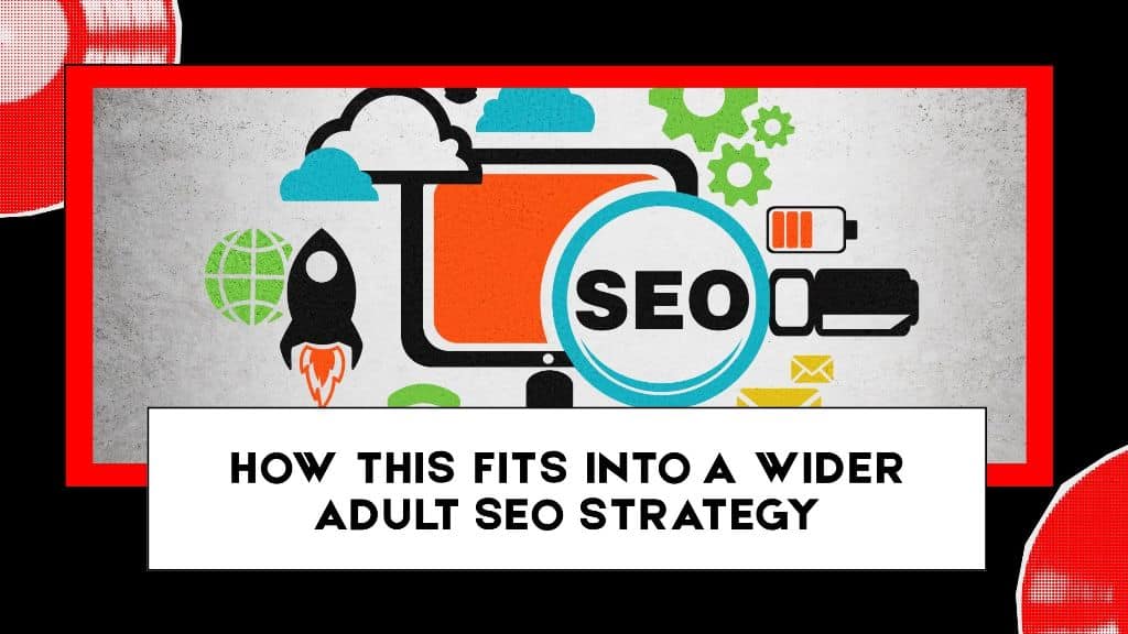 How This Fits Into a Wider Adult SEO Strategy