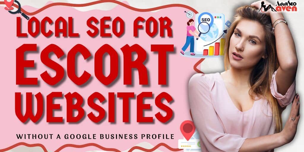 Local SEO for Escort Websites Without a Google Business Profile
