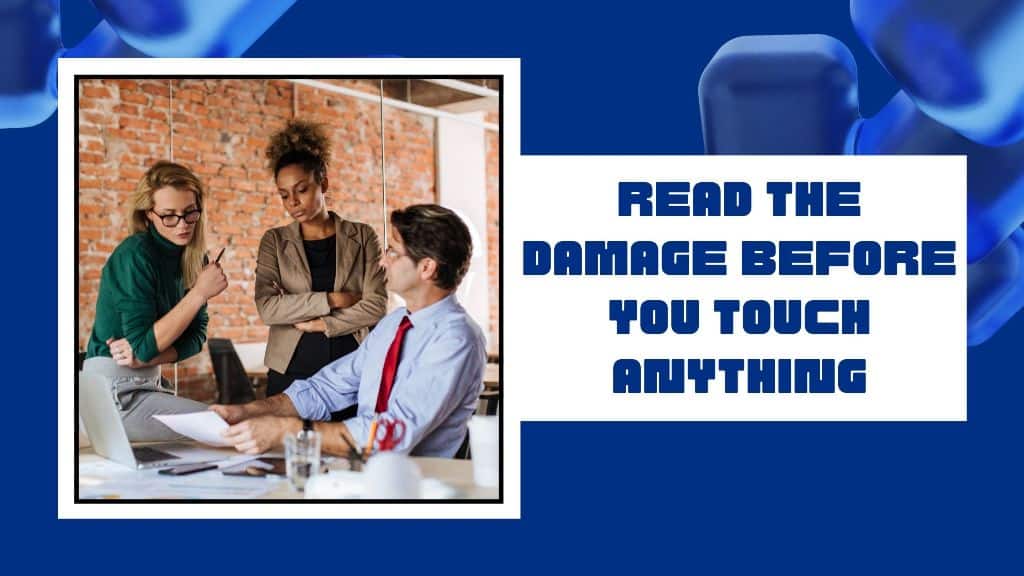 Read the damage before you touch anything