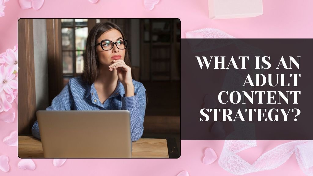 What Is an Adult Content Strategy
