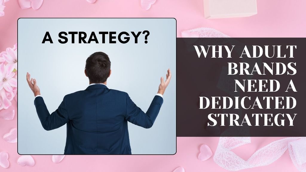 Why Adult Brands Need a Dedicated Strategy