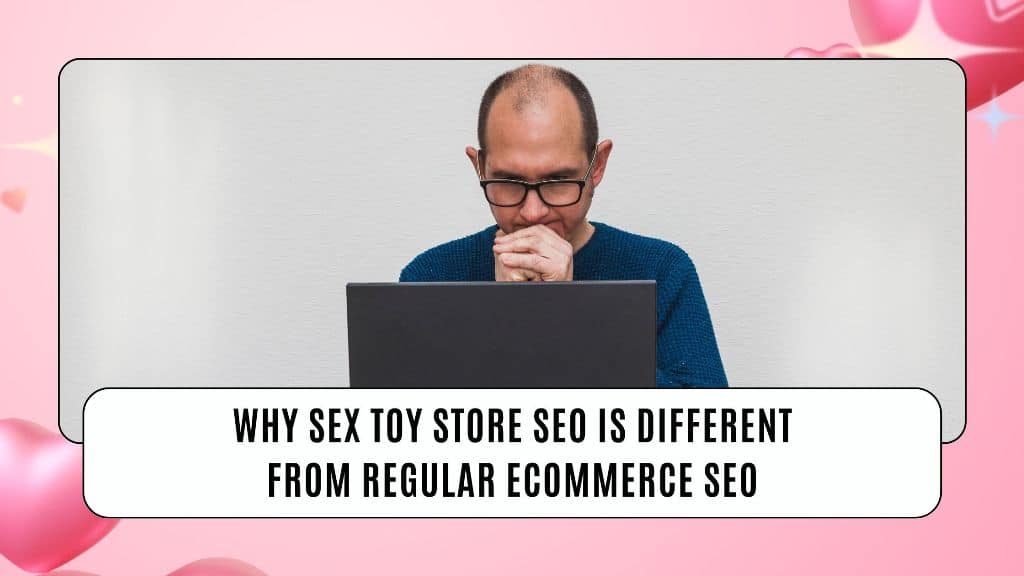 Why Sex Toy Store SEO Is Different From Regular Ecommerce SEO