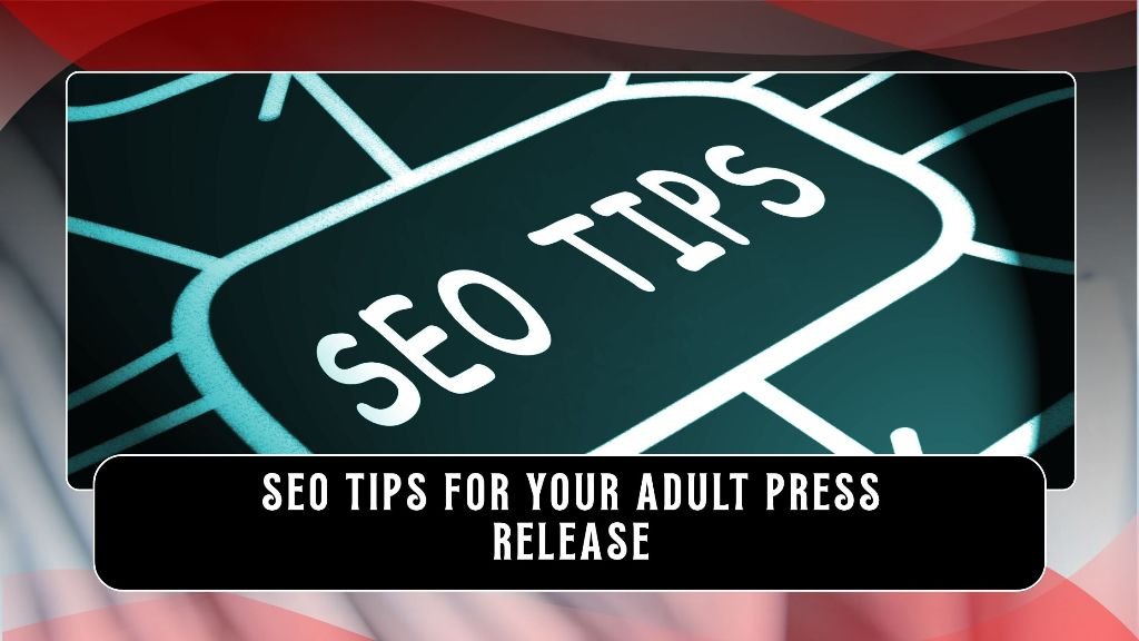 SEO Tips for Your Adult Press Release
