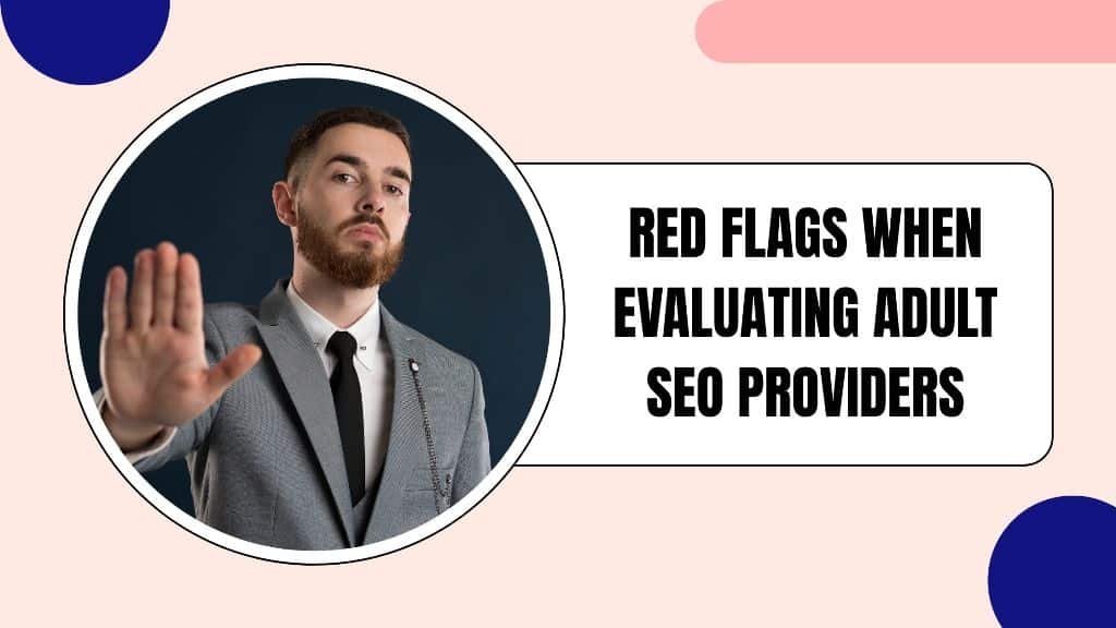 Red Flags When Evaluating Adult SEO Providers